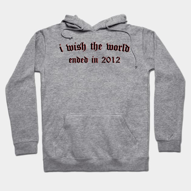 i wish the world ended in 2012 (black) Hoodie by Graograman